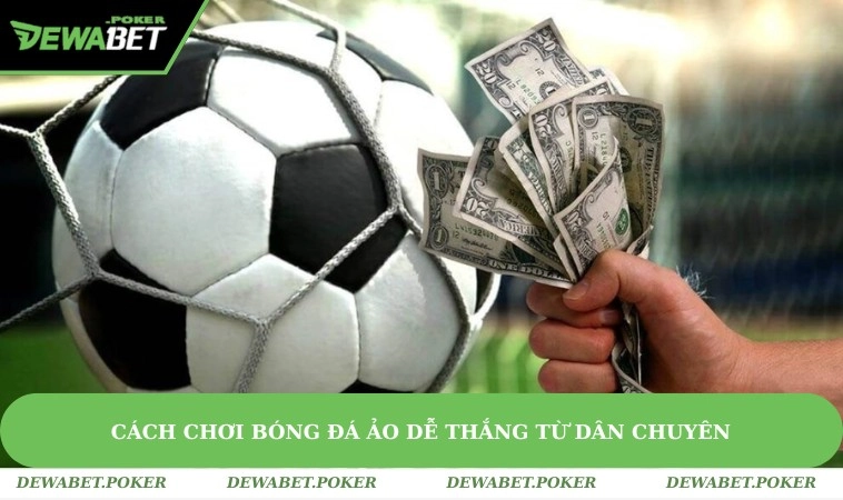 Hướng Dẫn Cách Chơi Bóng Đá Ảo Dễ Thắng Tại DEWABET 3 Chia sẻ chiến thuật chơi từ dân chuyên
