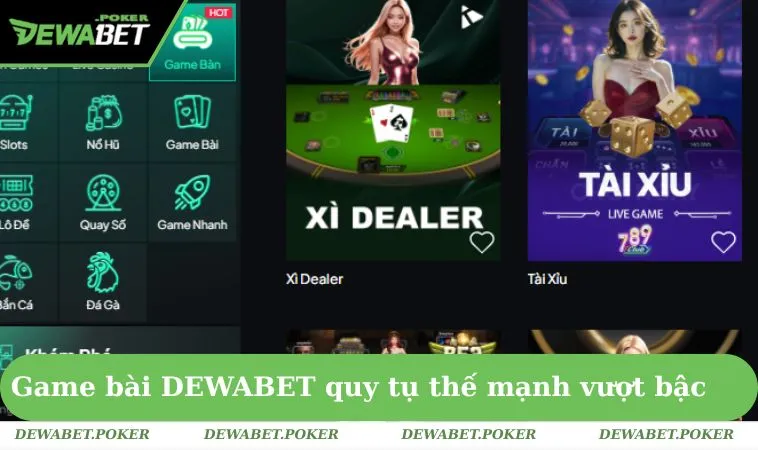 Game Bài DEWABET 1 Game bài DEWABET nơi quy tụ hàng loạt thế mạnh vượt bậc