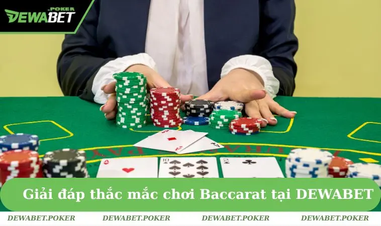 Baccarat Có Lừa Đảo Không? Lời Khuyên Hữu Ích Từ DEWABET 2 Giải đáp thắc mắc chơi Baccarat tại DEWABET