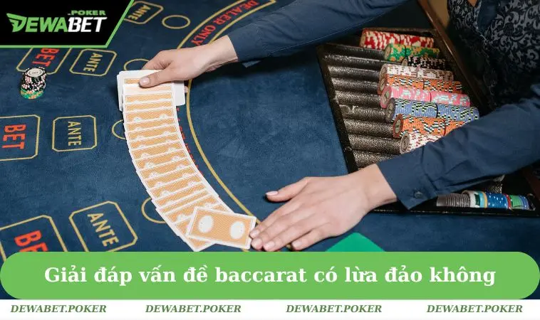 Baccarat Có Lừa Đảo Không? Lời Khuyên Hữu Ích Từ DEWABET 1 Giải đáp vấn đề Baccarat có lừa đảo không