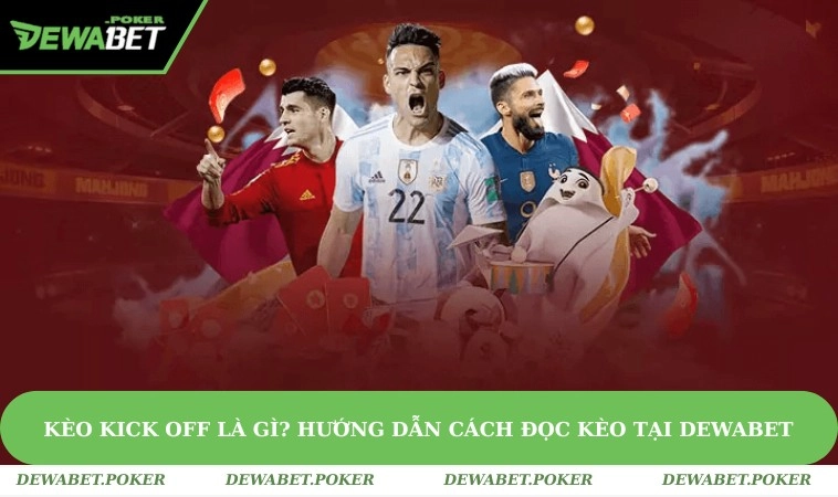 Kèo Kick Off Là Gì? Hướng Dẫn Cách Đọc Kèo Tại DEWABET 11 Kèo Kick Off Là Gì? Hướng Dẫn Cách Đọc Kèo Tại DEWABET