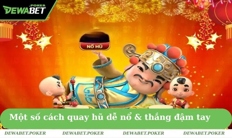 Cách Quay Hũ Dễ Nổ Tại DEWABET - Cơ Hội Rinh Thưởng Lớn 1 Một số cách quay hũ dễ nổ & thắng đậm tay