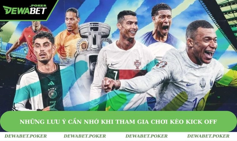 Kèo Kick Off Là Gì? Hướng Dẫn Cách Đọc Kèo Tại DEWABET 3 Một số lưu ý hội viên cần nắm rõ khi tham gia