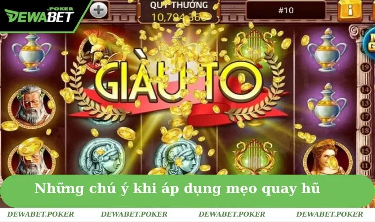 Cách Quay Hũ Dễ Nổ Tại DEWABET - Cơ Hội Rinh Thưởng Lớn 3 Những chú ý người chơi nên nhớ khi áp dụng mẹo quay hũ