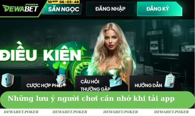 Tải App DEWABET 3 Những lưu ý người chơi cần nhớ khi tải app nhà cái