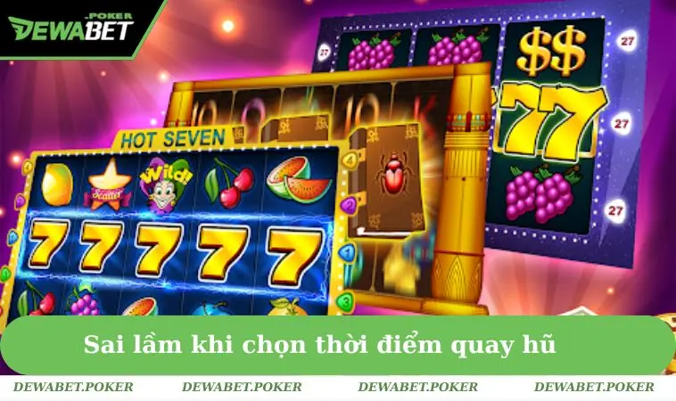Khung Giờ Nổ Hũ 2025 - Mẹo Giúp Bạn Trúng Lớn Mỗi Ngày 3 Sai lầm khi chọn thời điểm quay hũ