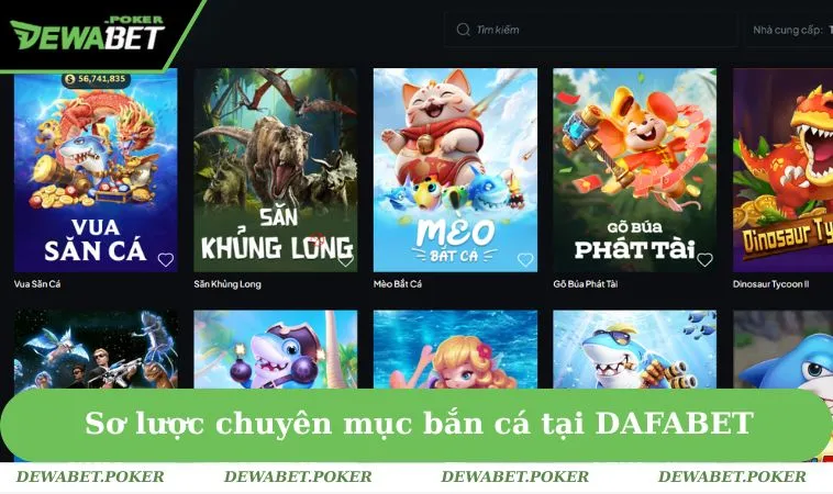 Bắn Cá DEWABET 1 Sơ lược chuyên mục bắn cá tại DAFABET