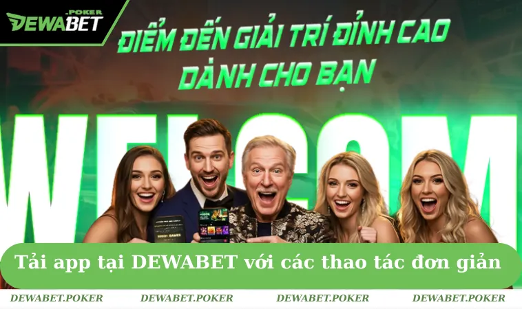 Tải App DEWABET 1 Tải app tại DEWABET với các thao tác đơn giản & dễ dàng