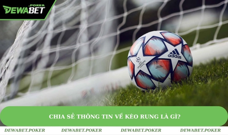 Kèo Rung Là Gì? Kinh Nghiệm Tham Gia Từ Dân Chuyên Nghiệp 1 Thông tin về kèo rung là gì?